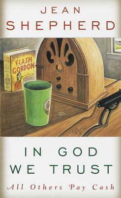 In God We Trust: All Others Pay Cash (1991) by Jean Shepherd