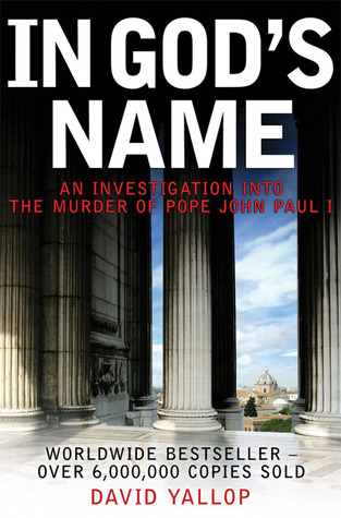 In God's Name: An Investigation Into the Murder of Pope John Paul I (2007) by David A. Yallop