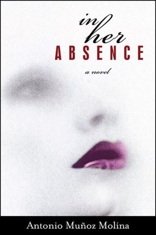In Her Absence (2007) by Antonio Muñoz Molina