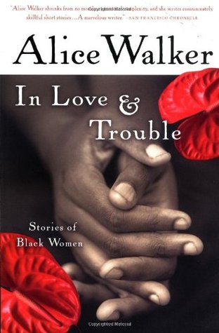 In Love & Trouble: Stories of Black Women (2004) by Alice Walker