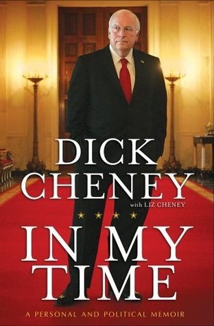 In My Time: A Personal and Political Memoir (2011) by Dick Cheney