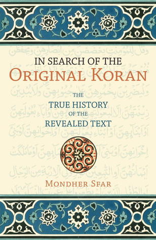 In Search of the Original Koran: The True History of the Revealed Text (2008) by Mondher Sfar