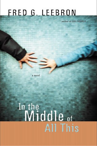 In the Middle of All This (2002) by Fred G. Leebron