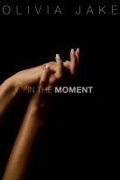 In the Moment (2013) by Olivia Jake