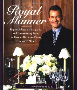 In the Royal Manner : Expert Advice on Etiquette and Entertaining from the Former Butler to Diana, Princess of Wales (2008) by Paul  Burrell