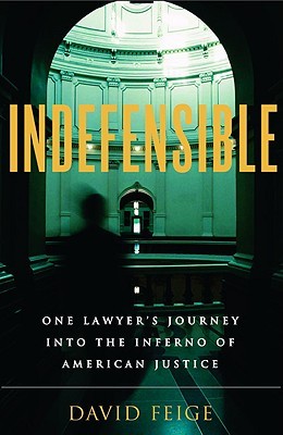 Indefensible: One Lawyer's Journey into the Inferno of American Justice (2006) by David Feige