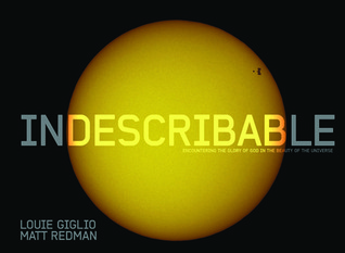 Indescribable (Illustrated Edition): Encountering the Glory of God in the Beauty of the Universe (2011)