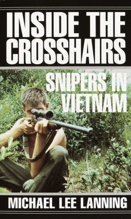 Inside the Crosshairs: Snipers in Vietnam (1998) by Michael Lee Lanning