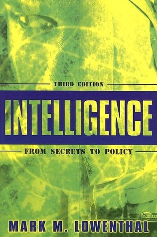 Intelligence: From Secrets to Policy (2005) by Mark M. Lowenthal