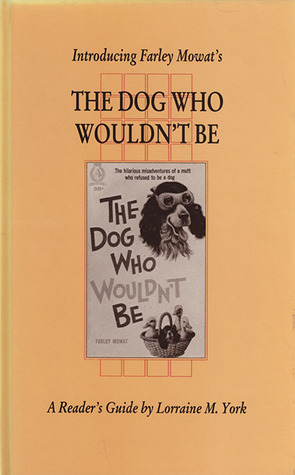 Introducing Farley Mowat's The Dog Who Wouldn't Be (1990) by Lorraine M. York