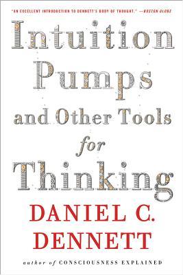 Intuition Pumps and Other Tools for Thinking (2014) by Daniel C. Dennett