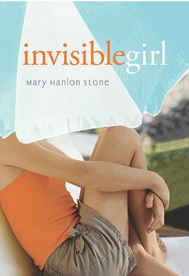 Invisible Girl (2010) by Mary Hanlon Stone
