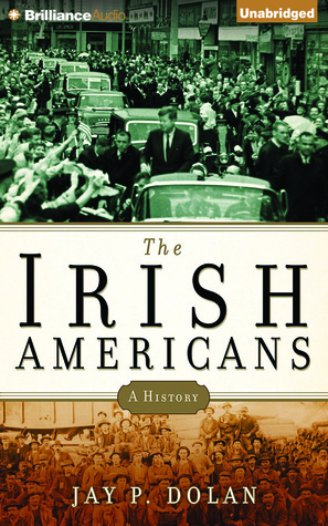 Irish Americans, The: A History (2014) by Jay P. Dolan