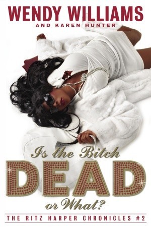 Is the Bitch Dead, Or What? (The Ritz Harper Chronicles Vol. 2) (2007) by Wendy  Williams