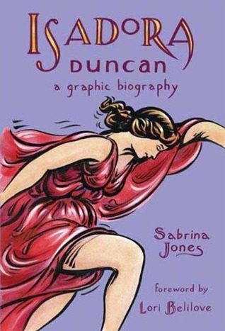 Isadora Duncan: A Graphic Biography (2008) by Sabrina Jones