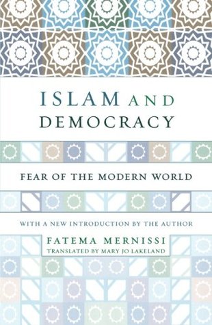 Islam And Democracy: Fear Of The Modern World (2002) by Fatema Mernissi