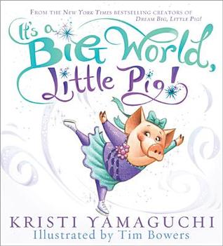 It's a Big World, Little Pig! (2012) by Kristi Yamaguchi