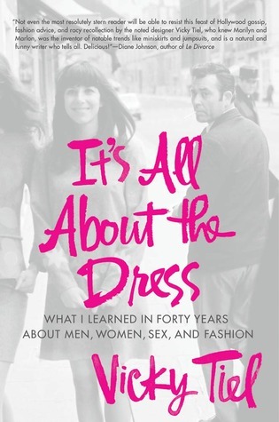 It's All about the Dress: What I Learned in Forty Years about Men, Women, Sex, and Fashion (2000) by Vicky Tiel