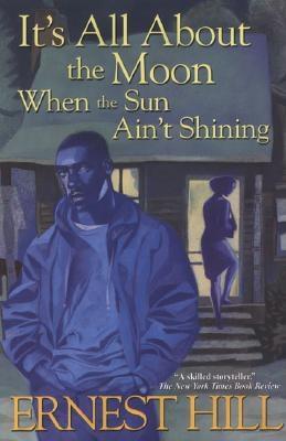 It's All About The Moon When The Sun Ain't Shining (2004) by Ernest Hill