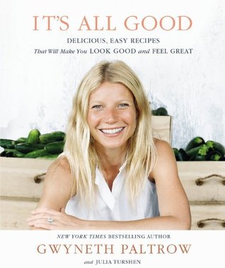 It's All Good: Delicious, Easy Recipes That Will Make You Look Good and Feel Great (2013) by Gwyneth Paltrow