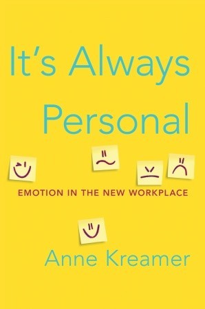 It's Always Personal: Navigating Emotion in the New Workplace (2011) by Anne Kreamer