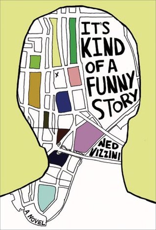 It's Kind of a Funny Story (2007) by Ned Vizzini