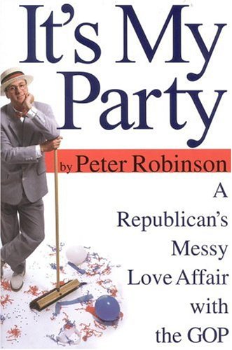 It's My Party: A Republican's Messy Love Affair with the GOP (2001) by Peter M. Robinson