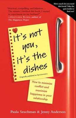 It's Not You, It's the Dishes (originally published as Spousonomics): How to Minimize Conflict and Maximize Happiness in Your Relationship (2012) by Paula Szuchman