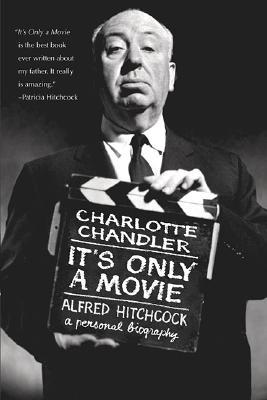 It's Only a Movie: A Personal Biography of Alfred Hitchcock (2006) by Charlotte Chandler