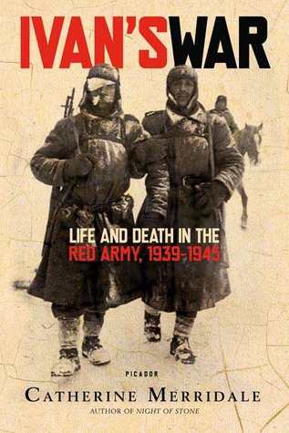 Ivan's War: Life and Death in the Red Army, 1939-1945 (2007) by Catherine Merridale