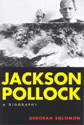 Jackson Pollock: A Biography (2001) by Deborah Solomon