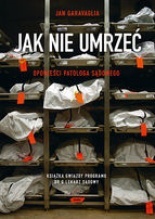 Jak nie umrzeć. Opowieści patologa sądowego. (2008)