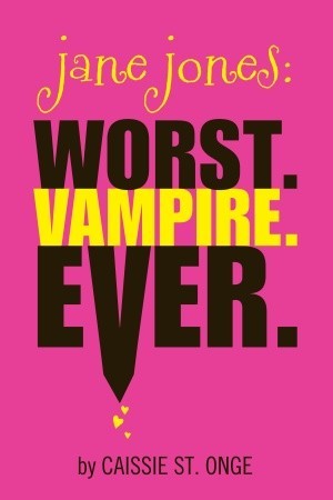 Jane Jones: Worst. Vampire. Ever. (2011) by Caissie St. Onge