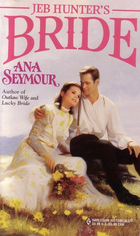 Jeb Hunter's Bride (1998) by Ana Seymour