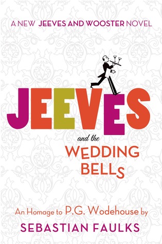 Jeeves and the Wedding Bells (2013) by Sebastian Faulks