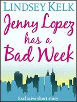 Jenny Lopez Has a Bad Week (2011) by Lindsey Kelk
