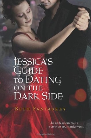 Jessica's Guide to Dating on the Dark Side (2009) by Beth Fantaskey