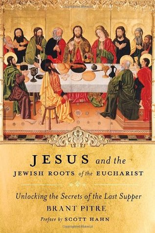 Jesus and the Jewish Roots of the Eucharist: Unlocking the Secrets of the Last Supper (2011)