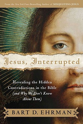 Jesus, Interrupted: Revealing the Hidden Contradictions in the Bible (and Why We Don't Know About Them) (2009) by Bart D. Ehrman