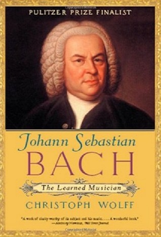 Johann Sebastian Bach: The Learned Musician (2001) by Christoph Wolff