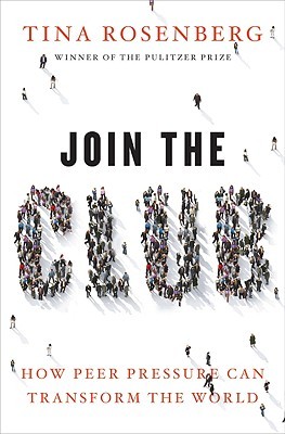 Join the Club: How Peer Pressure Can Transform the World (2011) by Tina Rosenberg