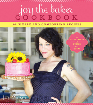 Joy the Baker Cookbook: 100 Simple and Comforting Recipes (2012) by Joy Wilson