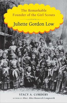 Juliette Gordon Low: The Remarkable Founder of the Girl Scouts (2012) by Stacy A. Cordery