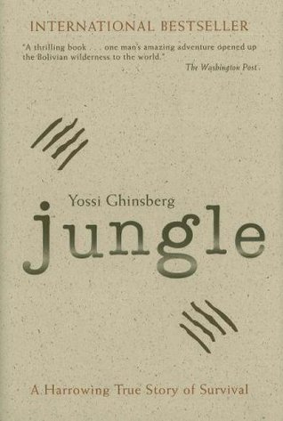 Jungle: A Harrowing True Story of Survival (2005) by Yossi Ghinsberg