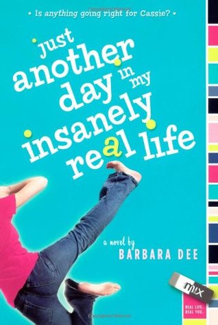 Just Another Day in My Insanely Real Life (2007) by Barbara Dee