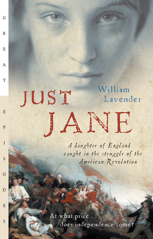 Just Jane: A Daughter of England Caught in the Struggle of the American Revolution (2005) by William Lavender