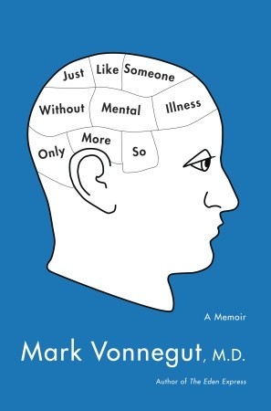 Just Like Someone Without Mental Illness Only More So (2010) by Mark Vonnegut