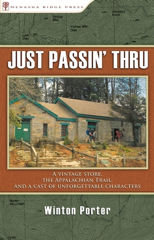 Just Passin' Thru: A Vintage Store, the Appalachian Trail, and a Cast of Unforgettable Characters (2009) by Winton Porter