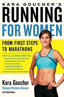 Kara Goucher's Running for Women: From First Steps to Marathons (2011) by Kara Goucher