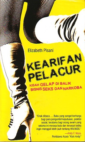 Kearifan Pelacur: Kisah Gelap di Balik Bisnis Seks dan Narkoba (2008) by Elizabeth Pisani